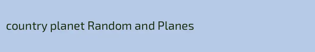 country planet Random and Planes
